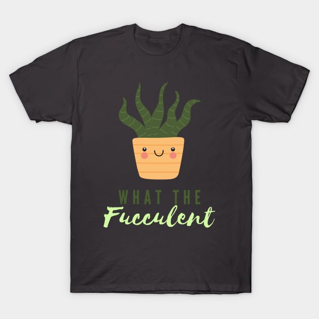 What The Fucculent T-Shirt by North Eastern Roots